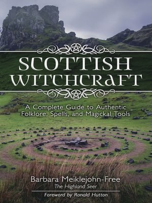 cover image of Scottish Witchcraft: a Complete Guide to Authentic Folklore, Spells, and Magickal Tools